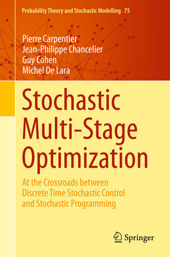 Stochastic Multi-Stage Optimization: At the Crossroads between Discrete Time Stochastic Control and Stochastic Programming (Probability Theory and Stochastic Modelling #75) book cover by Pierre Carpentier, Jean-Philippe Chancelier, Guy Cohen, Michel De Lara