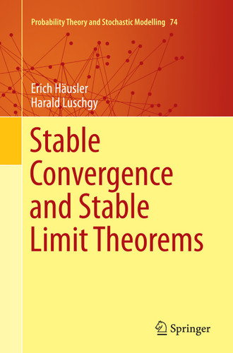 Stable Convergence and Stable Limit Theorems (Probability Theory and Stochastic Modelling #74) book cover by Erich Häusler, Harald Luschgy