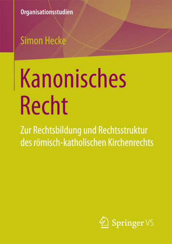 Kanonisches Recht: Zur Rechtsbildung und Rechtsstruktur des römisch-katholischen Kirchenrechts (Organisationsstudien) book cover by Simon Hecke