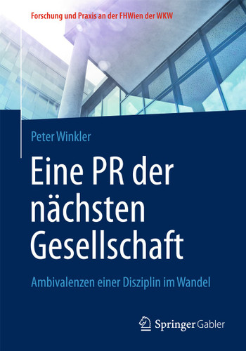 Eine PR der nächsten Gesellschaft: Ambivalenzen einer Disziplin im Wandel (Forschung und Praxis an der FHWien der WKW) book cover by Peter Winkler