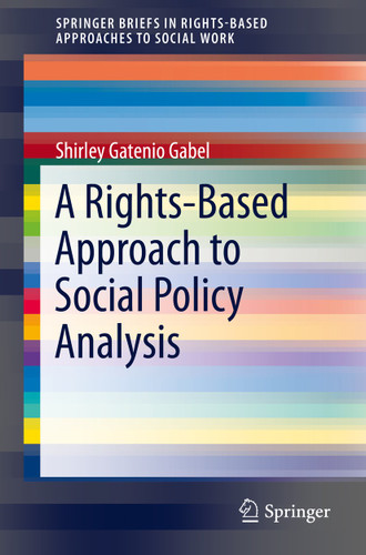 A Rights-Based Approach to Social Policy Analysis (SpringerBriefs in Rights-Based Approaches to Social Work) book cover by Shirley Gatenio Gabel