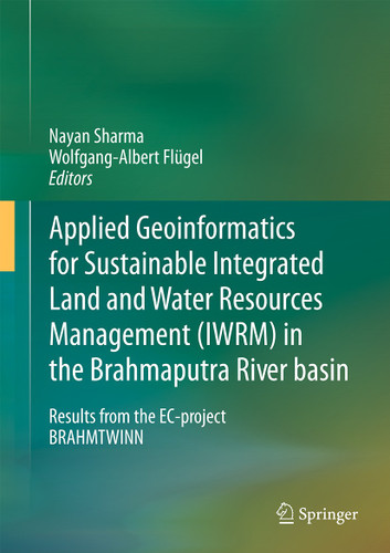 Applied Geoinformatics for Sustainable Integrated Land and Water Resources Management (ILWRM) in the Brahmaputra River basin: Results from the EC-project BRAHMATWINN book cover by 