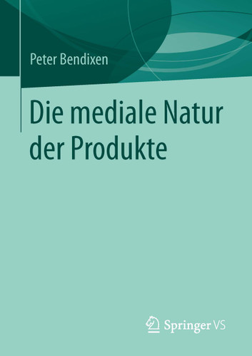 Die mediale Natur der Produkte book cover by Peter Bendixen