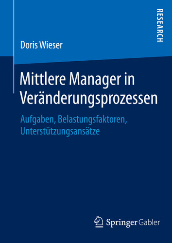 Mittlere Manager in Veränderungsprozessen: Aufgaben, Belastungsfaktoren, Unterstützungsansätze book cover by Doris Wieser