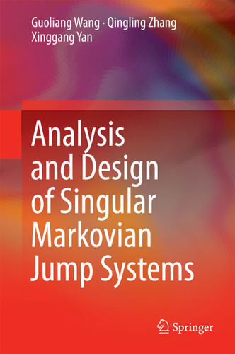 Analysis and Design of Singular Markovian Jump Systems book cover by Guoliang Wang, Qingling Zhang, Xinggang Yan