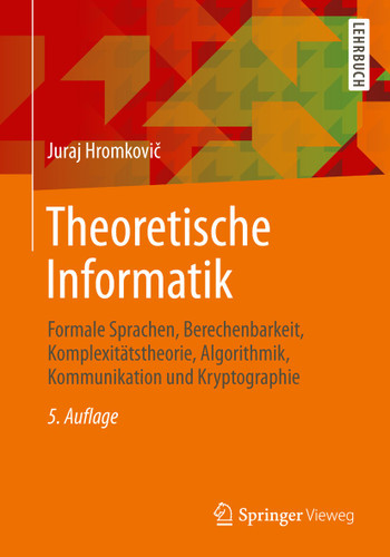 Theoretische Informatik: Formale Sprachen, Berechenbarkeit, Komplexitätstheorie, Algorithmik, Kommunikation und Kryptographie book cover by Juraj Hromkovič