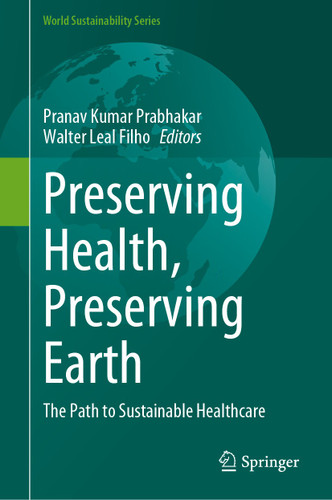 Preserving Health, Preserving Earth: The Path to Sustainable Healthcare (World Sustainability Series) book cover by 