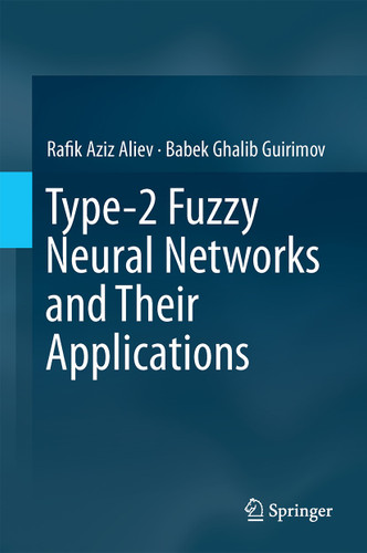 Type-2 Fuzzy Neural Networks and Their Applications book cover by Rafik Aziz Aliev, Babek Ghalib Guirimov