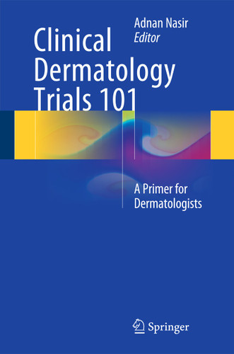 Clinical Dermatology Trials 101: A Primer for Dermatologists book cover by 
