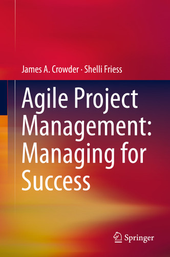Agile Project Management: Managing for Success book cover by James A. Crowder, Shelli Friess