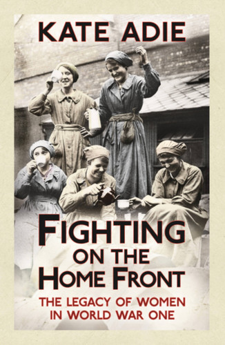 Fighting on the Home Front: The Legacy of Women in World War One book cover by Kate Adie