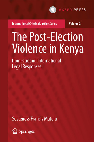 The Post-Election Violence in Kenya: Domestic and International Legal Responses (International Criminal Justice Series #2) book cover by Sosteness Francis Materu