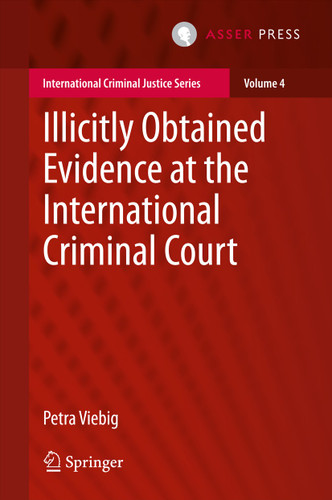 Illicitly Obtained Evidence at the International Criminal Court (International Criminal Justice Series #4) book cover by Petra Viebig