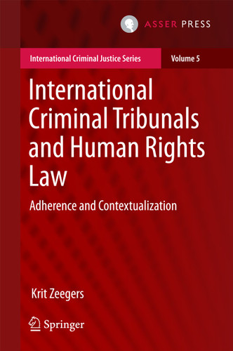 International Criminal Tribunals and Human Rights Law: Adherence and Contextualization (International Criminal Justice Series #5) book cover by Krit Zeegers