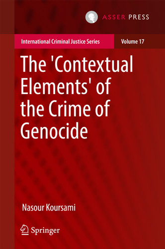 The 'Contextual Elements' of the Crime of Genocide (International Criminal Justice Series #17) book cover by Nasour Koursami