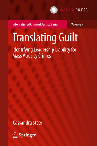 Translating Guilt: Identifying Leadership Liability for Mass Atrocity Crimes (International Criminal Justice Series #9) book cover by Cassandra Steer