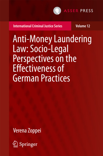 Anti-money Laundering Law: Socio-legal Perspectives on the Effectiveness of German Practices (International Criminal Justice Series #12) book cover by Verena Zoppei
