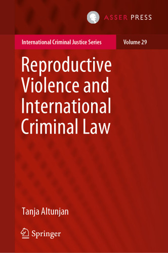 Reproductive Violence and International Criminal Law (International Criminal Justice Series #29) book cover by Tanja Altunjan