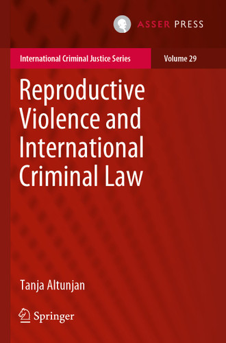 Reproductive Violence and International Criminal Law (International Criminal Justice Series #29) book cover by Tanja Altunjan
