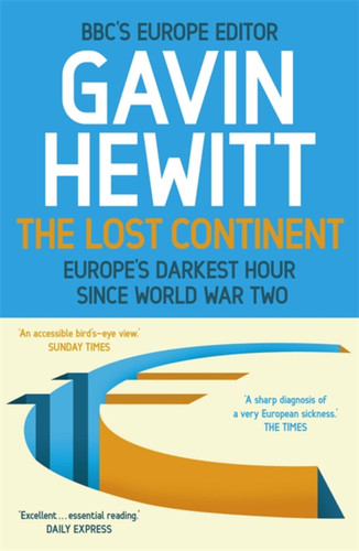 The Lost Continent: The BBC's Europe Editor on Europe's Darkest Hour Since World War Two book cover by Gavin Hewitt