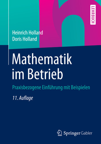 Mathematik im Betrieb: Praxisbezogene Einführung mit Beispielen book cover by Heinrich Holland, Doris Holland