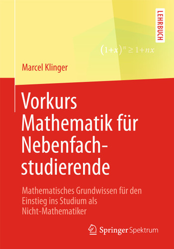 Vorkurs Mathematik für Nebenfachstudierende: Mathematisches Grundwissen für den Einstieg ins Studium als Nicht-Mathematiker book cover by Marcel Klinger