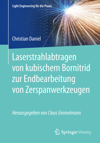 Laserstrahlabtragen von kubischem Bornitrid zur Endbearbeitung von Zerspanwerkzeugen (Light Engineering für die Praxis) book cover by Christian Daniel