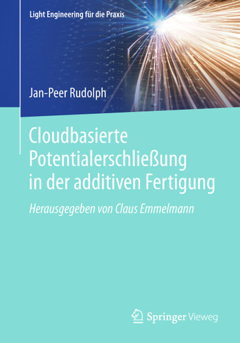 Cloudbasierte Potentialerschließung in der additiven Fertigung (Light Engineering für die Praxis) book cover by Jan-Peer Rudolph