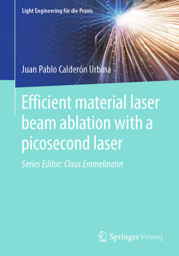 Efficient material laser beam ablation with a picosecond laser (Light Engineering für die Praxis) book cover by Juan Pablo Calderón Urbina
