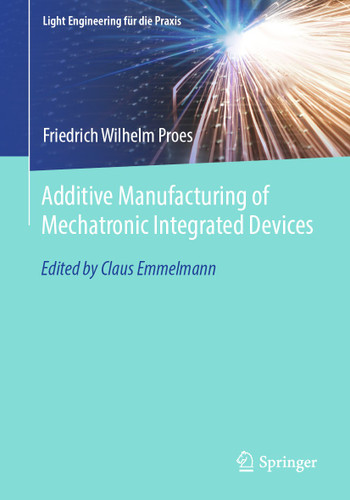 Additive Manufacturing of Mechatronic Integrated Devices (Light Engineering für die Praxis) book cover by Friedrich Wilhelm Proes
