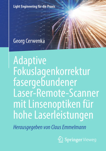 Adaptive Fokuslagenkorrektur fasergebundener Laser-Remote-Scanner mit Linsenoptiken für hohe Laserleistungen (Light Engineering für die Praxis) book cover by Georg Cerwenka