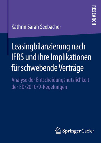 Leasingbilanzierung nach IFRS und ihre Implikationen für schwebende Verträge: Analyse der Entscheidungsnützlichkeit der ED/2010/9-Regelungen book cover by Kathrin Seebacher