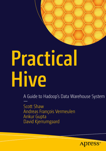 Practical Hive: A Guide to Hadoop's Data Warehouse System book cover by Scott Shaw, Andreas François Vermeulen, Ankur Gupta, David Kjerrumgaard