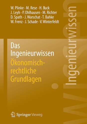 Das Ingenieurwissen: Ökonomisch-rechtliche Grundlagen book cover by Wulff Plinke, Mario Rese, Hartmut Buck, Jens Leyh, Peter Ohlhausen, Michael Richter, Dieter Spath, Joachim Warschat, Torsten Bahke, Walter Frenz, Jürgen Schade, Volker Winterfeldt