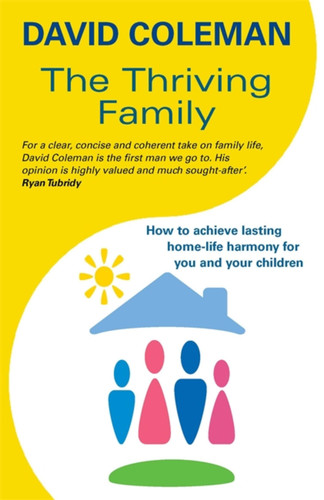 The Thriving Family: How to Achieve Lasting Home-Life Harmony for You and Your Children book cover by David Coleman