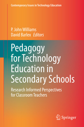 Pedagogy for Technology Education in Secondary Schools: Research Informed Perspectives for Classroom Teachers (Contemporary Issues in Technology Education) book cover by 