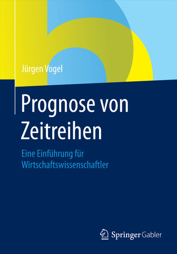 Prognose von Zeitreihen: Eine Einführung für Wirtschaftswissenschaftler book cover by Jürgen Vogel