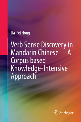 Verb Sense Discovery in Mandarin Chinese—A Corpus based Knowledge-Intensive Approach book cover by Jia-Fei Hong
