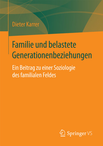 Familie und belastete Generationenbeziehungen: Ein Beitrag zu einer Soziologie des familialen Feldes book cover by Dieter Karrer