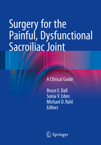 Surgery for the Painful, Dysfunctional Sacroiliac Joint: A Clinical Guide book cover by 