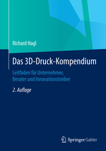 Das 3D-Druck-Kompendium: Leitfaden für Unternehmer, Berater und Innovationstreiber book cover by Richard Hagl
