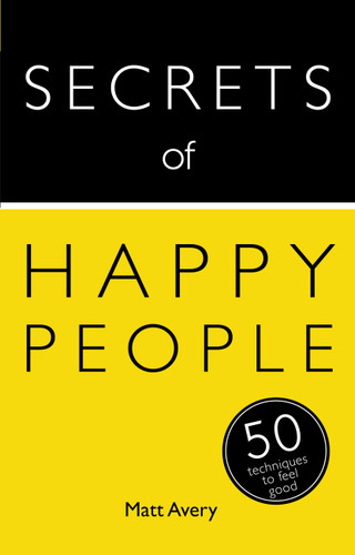 Secrets of Happy People: 50 Techniques to Feel Good book cover by Matt Avery