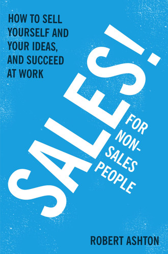 Sales for Non-Salespeople: How to sell yourself and your ideas, and succeed at work book cover by Robert Ashton