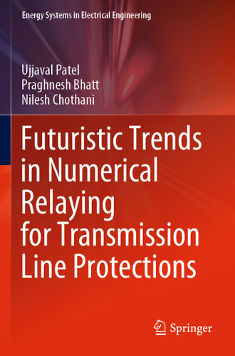 Futuristic Trends in Numerical Relaying for Transmission Line Protections (Energy Systems in Electrical Engineering) book cover by Ujjaval Patel, Praghnesh Bhatt, Nilesh Chothani