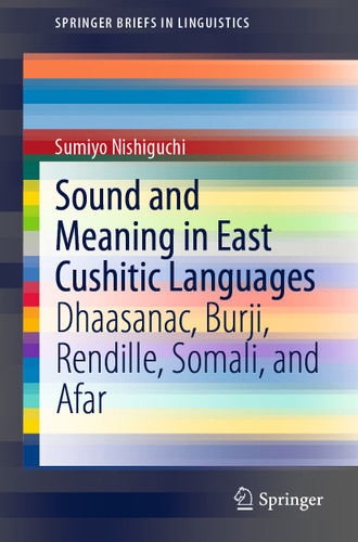 Sound and Meaning in East Cushitic Languages: Dhaasanac, Burji, Rendille, Somali, and Afar (SpringerBriefs in Linguistics) book cover by Sumiyo Nishiguchi