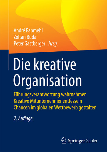 Die kreative Organisation: Führungsverantwortung wahrnehmen Kreative Mitunternehmer entfesseln Chancen im globalen Wettbewerb gestalten book cover by 