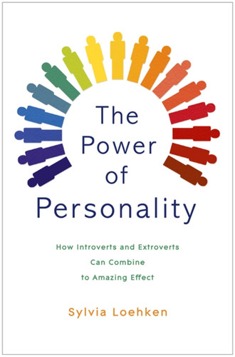 The Power of Personality: How Introverts and Extroverts Can Combine to Amazing Effect book cover by Sylvia Loehken