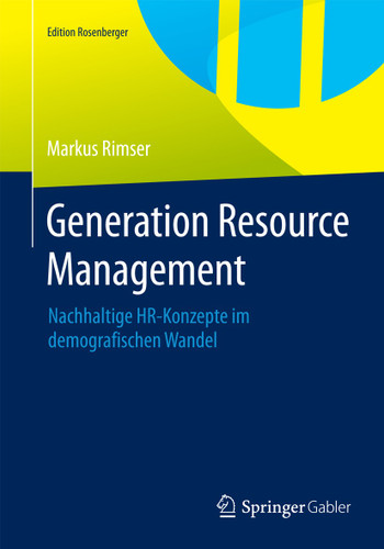 Generation Resource Management: Nachhaltige HR-Konzepte im demografischen Wandel (Edition Rosenberger) book cover by Markus Rimser