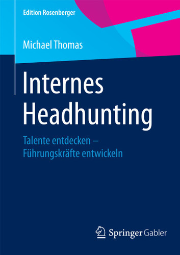 Internes Headhunting: Talente entdecken – Führungskräfte entwickeln (Edition Rosenberger) book cover by Michael Thomas
