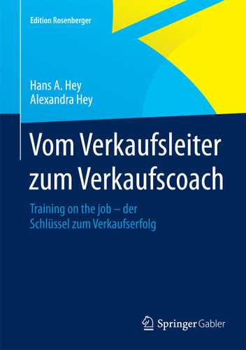 Vom Verkaufsleiter zum Verkaufscoach: Training on the job – der Schlüssel zum Verkaufserfolg (Edition Rosenberger) book cover by Hans A. Hey, Alexandra Hey